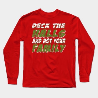 Deck The Halls And Not Your Family Long Sleeve T-Shirt